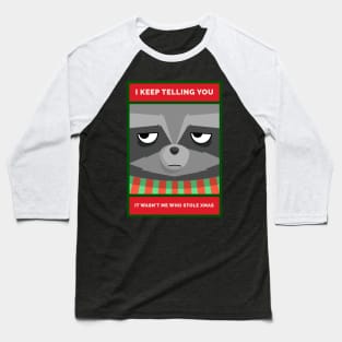 I Keep Telling You. It wan't Me Who Stole Xmas Grouchy Christmas Raccoon Baseball T-Shirt